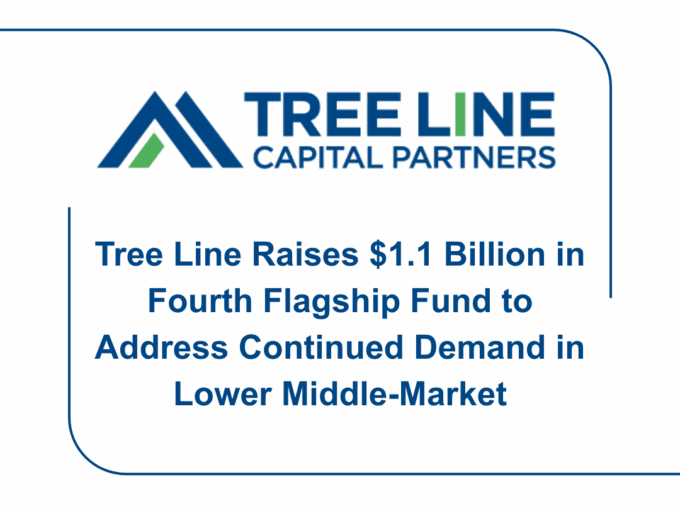 Tree Line Raises $1.1 Billion in Fourth Flagship Fund to Address Continued Demand in Lower Middle-Market